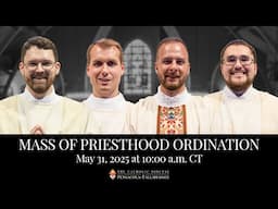 Mass of Priesthood Ordination | May 31, 2025