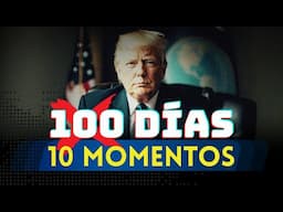 100 días de TRUMP en 10 MOMENTOS que impactaron al MUNDO | Gestión