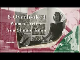 6 Overlooked Women Artists You Should Know