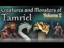 Tamriel's Interesting Creatures & Monsters Vol. 2 - The Elder Scrolls Lore Collection