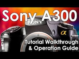 Sony A300 Video 2: Operation and Use, Change Batteries, Lenses, and PASM Modes