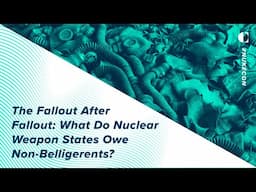 The Fallout After Fallout: What Do Nuclear Weapon States Owe Non-Belligerents?