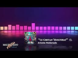 🎵 “Le Gritan ‘¡Soltera!’” – Antonio Maldonado