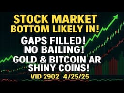 Stock Market Bottom Likely In! Gaps Filled! No Bailing! Gold & Bitcoin Shiny Coins! Vid 2902 4/25/25
