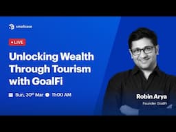 🔴 LIVE: Unlocking Wealth Through Tourism with GoalFi | @aryarobin_goalfi | smallcase