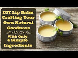 Make Luxurious Natural Lip Balm At Home in Minutes!