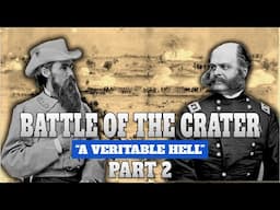 Siege of Petersburg, Part 8 | Battle of the Crater, Part 2 | "A Veritable Hell"