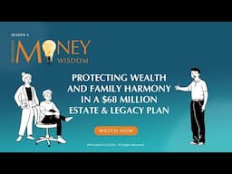 Protecting Wealth and Family Harmony in a $68 Million Estate & Legacy Plan (S4E18)
