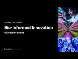 Bio-informed Innovation with Robert Suarez | Future of Biotech | Singularity University