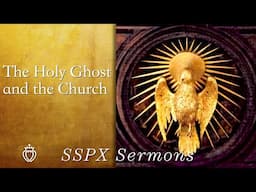 The Holy Ghost and the Church - SSPX Sermons