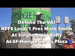 Defend The VA! NFFE Local 1 President Mark Smith Speaks At Single Payer Rally At Harry Bridges Plaza