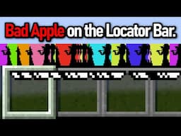 I put Bad Apple on the NEW Minecraft Locator Bar.