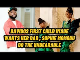 DAVIDO FIRST CHILD IMADE WANTS TO SEE HER DAD SOPHIEMOMODU DO THE NEEDFUL