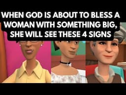 WHEN GOD IS ABOUT TO BLESS A WOMAN WITH SOMETHING BIG, SHE WILL SEE THESE 4 SIGNS