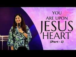 You are upon Jesus heart (Part - 1)