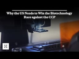 Why the US Needs to Win the Biotechnology Race against the CCP
