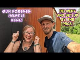 SET UP & DELIVERY... THE SECOND HALF OUR OUR FOREVER HOME | tiny house, homesteading, off-grid |