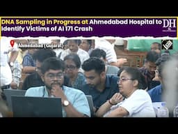 DNA Sampling in Progress at Ahmedabad Hospital to Identify Victims of AI 171 Crash