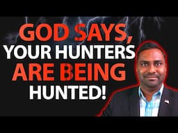 God Says, Hunters Are Being Hunted! Prophetic Word!!