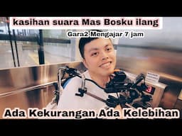 Suara Mas Bos Tiba-tiba Hilang⁉️Gara2 Mengajar 7 Jam⁉️Ada Kekurangan Ada Kelebihan