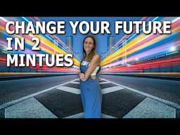 Change Your Future with This Simple 2 Minute Technique