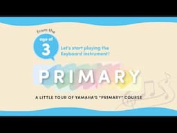Welcome to the little tour of Yamaha's "PRIMARY 1" course for 3-year-old children!