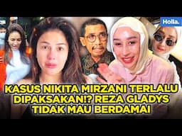 KASUS NIKITA MIRZANI TERLALU DIPAKSASKAN! REZA GLADYS TIDAK MAU BERDAMAI