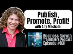 Serious About Success? Publish Books That Open Real Doors With Ally Machate