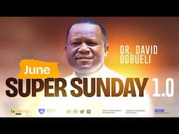 JUNE SUPER SUNDAY 1.0 | DR DAVID OGBUELI