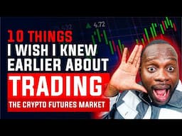 10 THINGS I WISH I KNEW EARLIER ABOUT TRADING THE CRYPTO FUTURES MARKET -CHRIS ANI