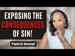 Prophetic Word! | Exposing the Consequences of Sin | A Call for Repentance | Prophetic Message