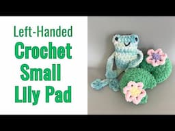 Left-Handed Crochet Small Lily Pad | Crochet for Lefties