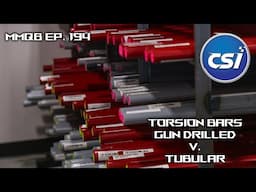 MMQB Ep. 194: Torsion Bars: Gun Drilled versus Tubular