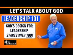 Leadership 101: God’s Design for Leadership Starts with You | Let's Talk About God Series