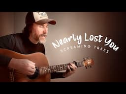 Nearly Lost You - Screaming Trees (Acoustic Cover)