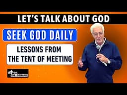 How to Seek God Personally Every Day: Lessons from the Tent of Meeting | Let’s Talk About God Series
