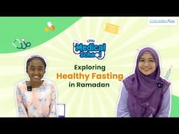Little Medical School Ep-9: Exploring Healthy Fasting in Ramadan!