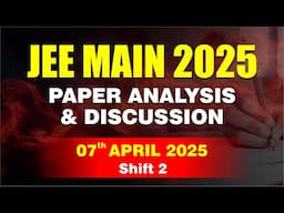🔴 JEE Main 2025 Paper Analysis & Discussion | 07th April 2025 | Shift 2 | CP Kota