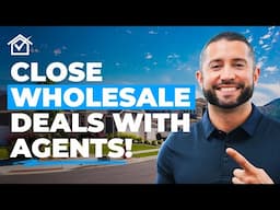 How To Close Wholesale Real Estate Deals With Agents!