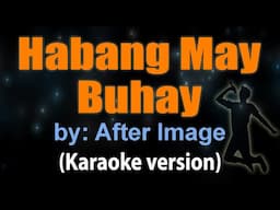 HABANG MAY BUHAY - After Image (KARAOKE VERSION)