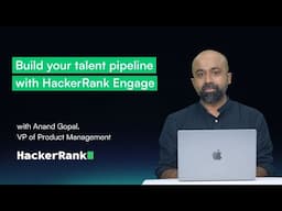 Build your talent pipeline with Engage | Anand Gopal, VP of Product Management, HackerRank