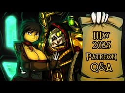 May 2025 Patreon Q&A