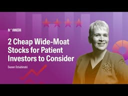 2 Cheap Wide-Moat Stocks for Patient Investors to Consider