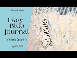 The Lacy Blue Junk Journal is Nearly Complete - April 16th, 2025