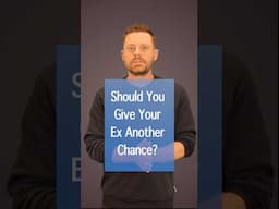Give Your Ex Another Chance Or Move On For Good?