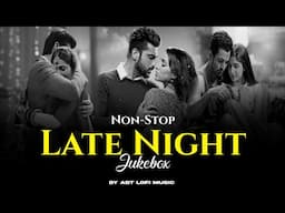 LATE NIGHT AUDIO JUKEBOX | ARIJIT SINGH SONGS | ABT LOFI MUSIC | ARIJIT SINGH JUKEBOX