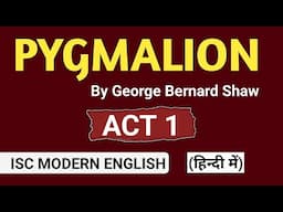 Pygmalion: Act 1 - ISC Modern English | Drama by George Bernard Shaw | English for All | Literature