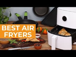Best Air Fryers For 2025 - Which Air Fryer Should You Buy?
