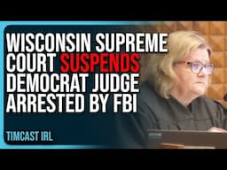 Wisconsin Supreme Court SUSPENDS Democrat Judge ARRESTED By FBI