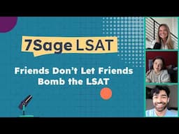 Friends Don't Let Friends Bomb The LSAT | 7Sage LSAT Podcast